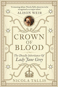 Crown of Blood: The Deadly Inheritance of Lady Jane Grey