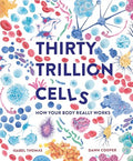 Thirty Trillion Cells: How Your Body Really Works