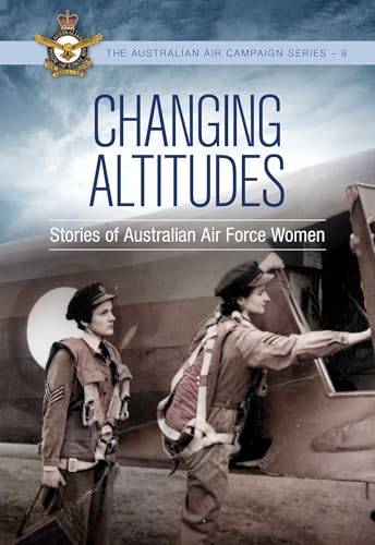 Changing Altitudes: Stories of Australian Air Force Women
